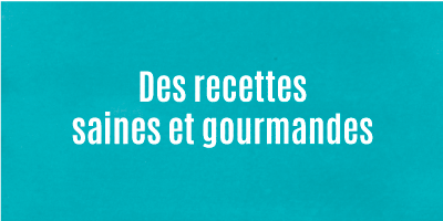 Des recettes saines et gourmandes